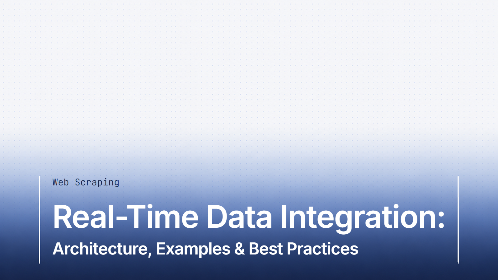 Real-Time Data Integration: Architecture, Examples & Best Practices